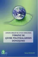 Avrupa Birliği'ne Uyum Sürecinde Türkiye Çevre Politikalarının Dönüşümü