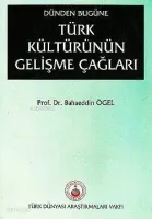 Dünden Bugüne Türk Kültürünün Gelişme Çağları