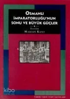 Osmanlı İmparatorluğu'nun Sonu ve Büyük Güçler