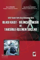 5237 Sayılı Türk Ceza Kanununa Göre Olası Kast - Bilinçli Taksir ve Taksirle İşlenen Suçlar
