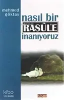 Nasıl Bir Resûl'e İnanıyoruz