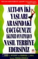 Altı-On İki Yaşları Arasındaki Çocuğunuzu Aklınızı Oynatmadan Nasıl Terbiye Edersiniz