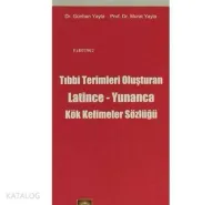 Tıp Terimlerini Oluşturan Latince-Yunanca Kök Kelimeler Sözlüğü