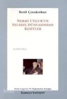 Nermi Uygur'un Felsefe Dünyasından Kesitler
