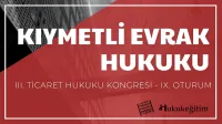 Kıymetli Evrak Hukuku - III. Ticaret Hukuku Kongresi - IX. Oturum