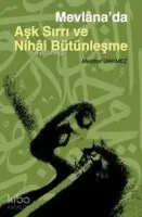Mevlâna'da Aşk Sırrı ve Nihai Bütünleşme