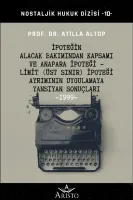 İpoteğin Alacak Bakımından Kapsamı ve Anapara İpoteği - Limit (Üst Sınır) İpoteği Ayrımının Uygulamaya Yansıyan Sonuçları