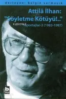 Atilla İlhan: Söyletme Kötüyü - Röportajlar - 2