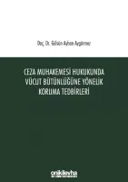 Ceza Muhakemesi Hukukunda Vücut Bütünlüğüne Yönelik Koruma Tedbirleri