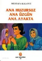 Ana Huzursuz Ana Üzgün Ana Ayakta