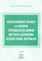 Uluslararası Ticaret ve Yatırım Uyuşmazlıklarının Dostane Çözümüne İlişkin Temel Metinler