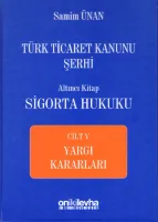 Türk Ticaret Kanunu Şerhi Altıncı Kitap: Sigorta Hukuku- Cilt V - Yargı Kararları