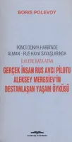 Gerçek İnsan Rus Avcı Pilotu Meresiev'in Destanlaşan Yaşam Öyküsü