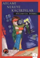 Ablamı Nereye Kaçırdılar