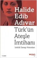 Türk'ün Ateşle İmtihanı : İstiklal Savaşı Hatıraları