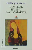 Dostluk Hüznü Paylaşmaktır