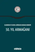 İş Hukuku ve Sosyal Güvenlik Hukuku Derneği 50. Yıl Armağanı