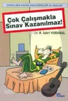 Çok Çalışmakla Sınav Kazanılmaz!