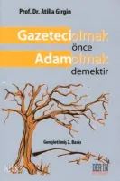 Gazeteci Olmak Önce Adam Olmak Demektir