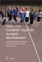 Gündelik Yaşamda Avrupalı Müslümanlar : Avrupa Kamusal Alanındaki İslam İhtilafları Üzerine Bir Araş