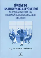 Türkiye'de İnsan Kaynakları Yönetimi Anlayışındaki Dönüşümlerin Organizasyonlardaki Yansımalarının Araştırması