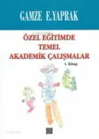 Özel Eğitimde Temel Akademik Çalışmalar (1. Kitap)