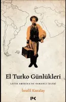 El Turko Günlükleri - Latin Amerika'da Osmanlı İzleri