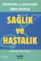 Ekonomik ve Sosyolojik Bakış Açısıyla Sağlık ve Hastalık