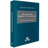 Ticari İşletme Hukuku Uygulamaları (Tamamı Çözümlü Pratik Çalışmalar)