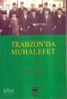 Milli Mücadele Döneminde Trabzon'da Muhalefet