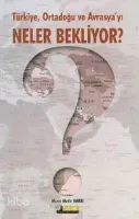 Türkiye, Ortadoğu ve Avrasya'yı Neler Bekliyor?