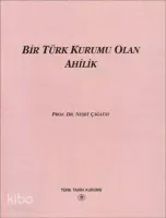 Bir Türk Kurumu Olan Ahilik