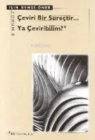 Çeviri Bir Süreçtir... Ya Çeviribilim?