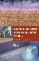 Kalırsam Nasihatim Ölürsem Vasiyetim Olsun...