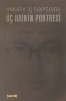Ankara İç Savaşında Üç Hainin Portresi