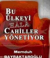 Bu Ülkeyi Hala Cahiller Yönetiyor
