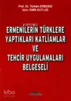 Ermenilerin Türklere Yaptıkları Katliamlar ve Tehcir Uygulamaları Belgeseli