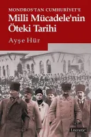 Milli Mücadele’nin Öteki Tarihi : Mondros’tan Cumhuriyet’e