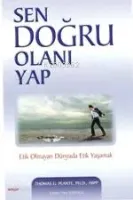 Sen Doğru Olanı Yap Etik Olmayan Dünyada Etik Yaşamak