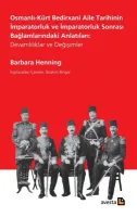 Osmanlı - Kürt Bedirxani Aile Tarihinin İmparatorluk ve İmparatorluk Sonrası Bağlamlarındaki Anlatıları