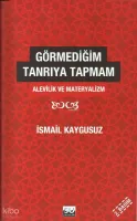 Görmediğim Tanrıya Tapmam