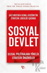 Gazi Mustafa Kemal Atatürk’ün Stratejik Liderliği Işığında - Sosyal Devlet Ulusal Politikalara Yönelik Stratejik Öngörüler