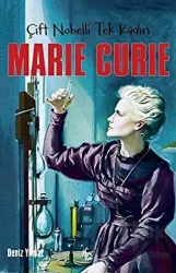 Çift Nobelli Tek Kadın Marie Curie Çift Nobelli Tek Kadın