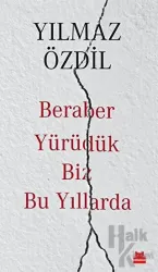 Beraber Yürüdük Biz Bu Yıllarda