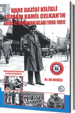 Kore Gazisi Kilisli Yüzbaşı Kamil Celkan'ın Hayatı ve Kahramanlıkları 1950-1951