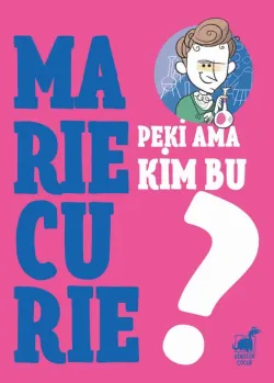 Peki Ama... Kim Bu Marie Curie?