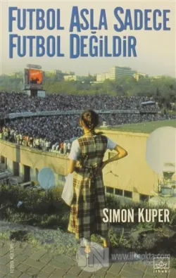 Futbol Asla Sadece Futbol Değildir