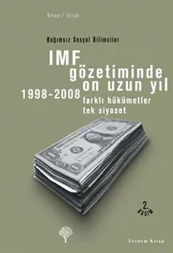 IMF GÖZETİMİNDE ON UZUN YIL 1998-2008 Farklı Hükümetler Tek Siyaset