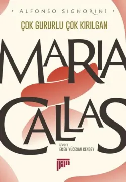 Maria Callas - Çok gururlu çok kırılgan