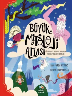 Büyük Mitoloji Atlası/Dünyanın Her Yerinden Tanrıların ve Kahramanların Hikâyeleri